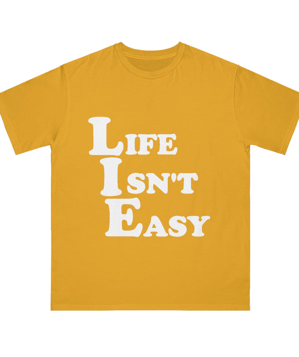 Life Isn't Easy Organic Unisex T-Shirt | Funny Quote Tee, Casual Wear, Gift for Friends, Relaxed Fit, Everyday Comfort