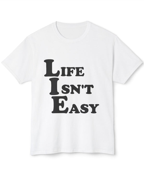 Life Isn't Easy Unisex HD Cotton™ T-shirt | Motivational Tee, Gift for Friends, Casual Wear, Everyday Humor, Inspiring Quote Shirt