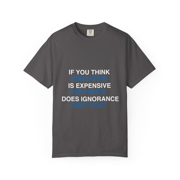 If You Think Education Is Expensive T-Shirt