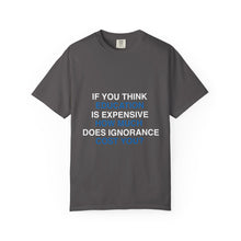 If You Think Education Is Expensive T-Shirt
