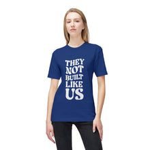 T-Shirt - They Not Built Like Us