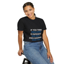 If You Think Education Is Expensive T-Shirt