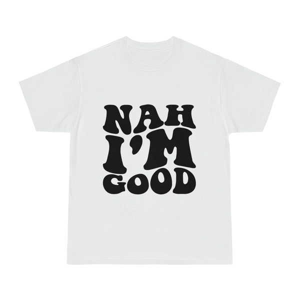 T-shirt - Nah I'm Good