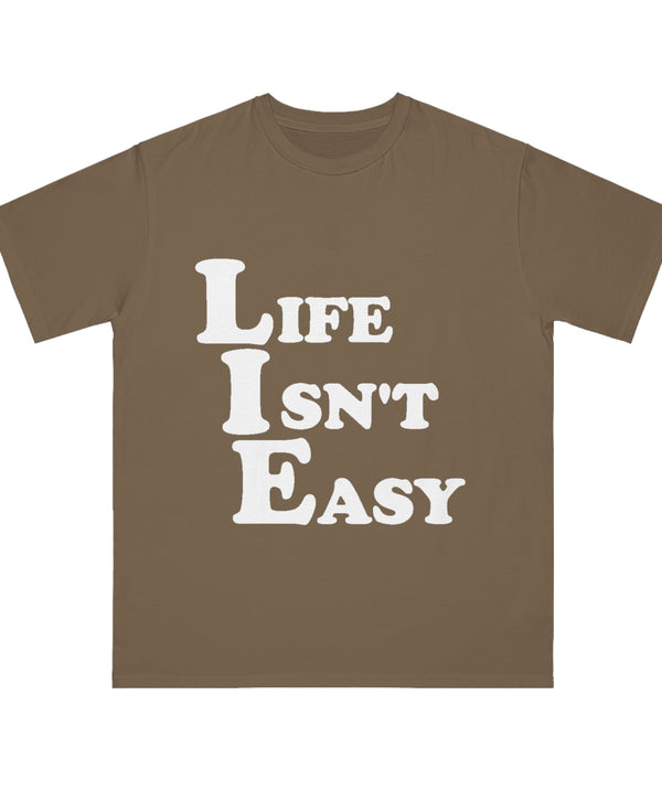 Life Isn't Easy Organic Unisex T-Shirt | Funny Quote Tee, Casual Wear, Gift for Friends, Relaxed Fit, Everyday Comfort